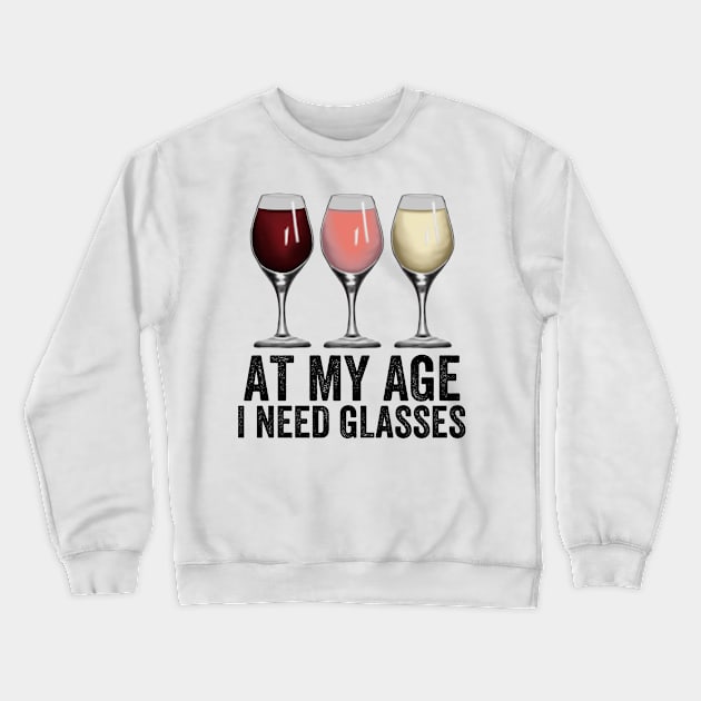 At My Age I Need Glasses Crewneck Sweatshirt by DragonTees